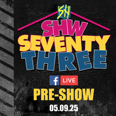 Ep.208 - LIVE SHW73 Pre-Show