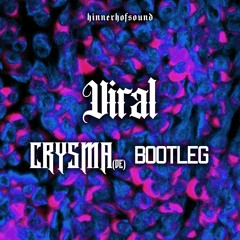 Viral (CRYSMA Bootleg)