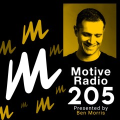 Motive Radio 205 - Presented by Ben Morris