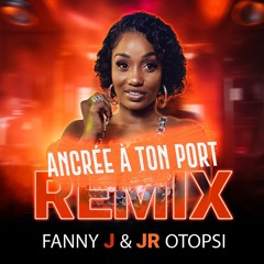 Fanny - Ancrée A Ton Port Mashup Gouyad Ft. JR OTOPSI