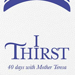 [FREE] KINDLE 📋 I Thirst: 40 days with Mother Teresa - Paperback by  Joseph Langford