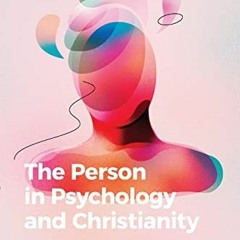 GET [EBOOK EPUB KINDLE PDF] The Person in Psychology and Christianity: A Faith-Based