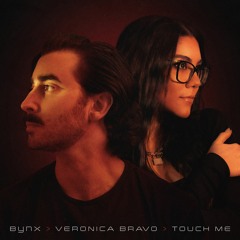 Touch Me - BYNX, Veronica Bravo