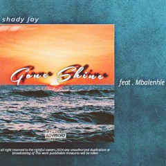 Shady Jay (feat. Mbalenhle) - Gone Shine (Prod by. Elkiddy Mn).mp3
