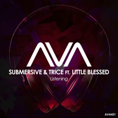 AVA431 - Submersive & Trice Ft. Little Blessed - Listening *Out Now*