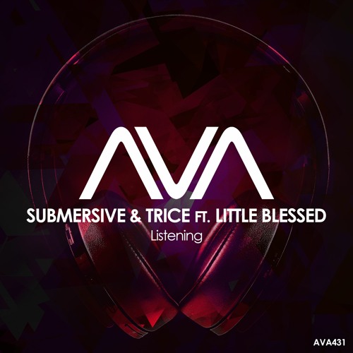 AVA431 - Submersive & Trice Ft. Little Blessed - Listening *Out Now*