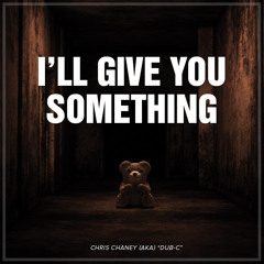 I’ll Give You Something…