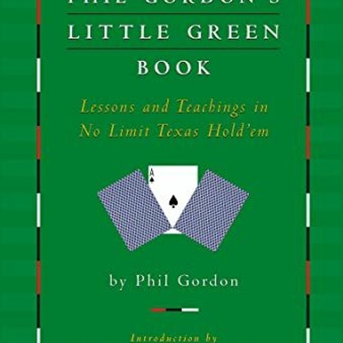 ❤️ Read Phil Gordon's Little Green Book: Lessons and Teachings in No Limit Texas Hold'em by  Phi