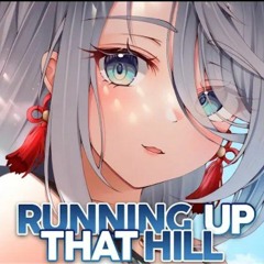 Nightcore - Running Up That Hill