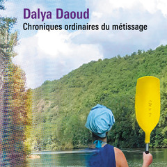 Dalya Daoud : Chroniques ordinaires du métissage
