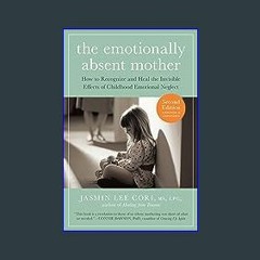 (DOWNLOAD PDF)$$ ⚡ The Emotionally Absent Mother, Second Edition: How to Recognize and Cope with t