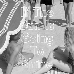 If The Sun Is Going To Shine