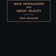 DOWNLOAD EPUB 💚 Wave Propagation and Group Velocity by  Léon Brillouin KINDLE PDF EB