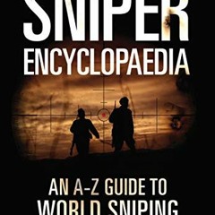 View KINDLE PDF EBOOK EPUB The Sniper Encyclopaedia: An A–Z Guide to World Sniping by  John Walter