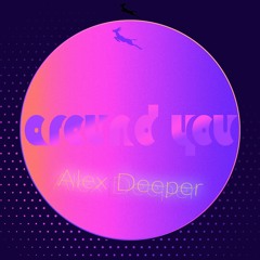 Alex Deeper - Around You (Original Mix)