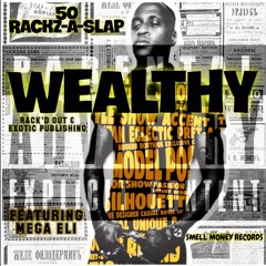 Wealthy (Feat. Mega Eli) Prod By. 50 RACKZ-A-SLAP