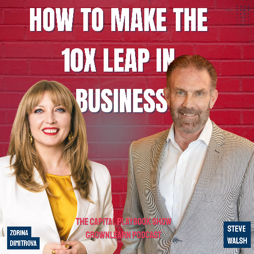How to Make the 10X Leap in Business with Steve Walsh | Grownlearn Podcast
