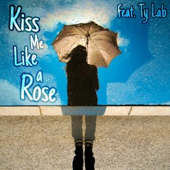 Kiss me like a Rose (feat. Ty Lab