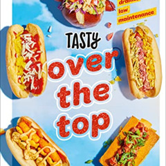 free EBOOK ✔️ Tasty Over the Top: High Drama, Low Maintenance: A Cookbook by  Tasty [