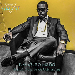 It Ain't Hard To Be Outstanding (NASxGap Band)