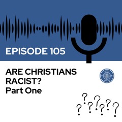 When I Heard This - Episode 105 - Are Christians Racist?: Part one