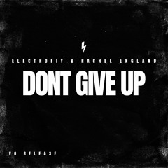 Electrofiy & Rachel England - Don't Give Up [VG Release]