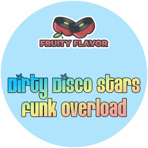Dirty Disco Stars - Funk Overload [Fruity Flavor] [FF138]