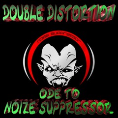 Double Distortion - Ode To Noize Suppressor