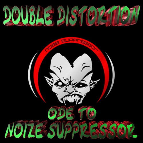 Double Distortion - Ode To Noize Suppressor