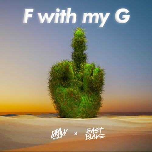 F WITH MY G - BRAVY , EAST BLAKE