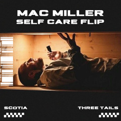 Mac Miller- Self Care (Scotia x Three Tails Flip){Free DL}