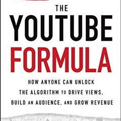 GET [EBOOK EPUB KINDLE PDF] The YouTube Formula: How Anyone Can Unlock the Algorithm