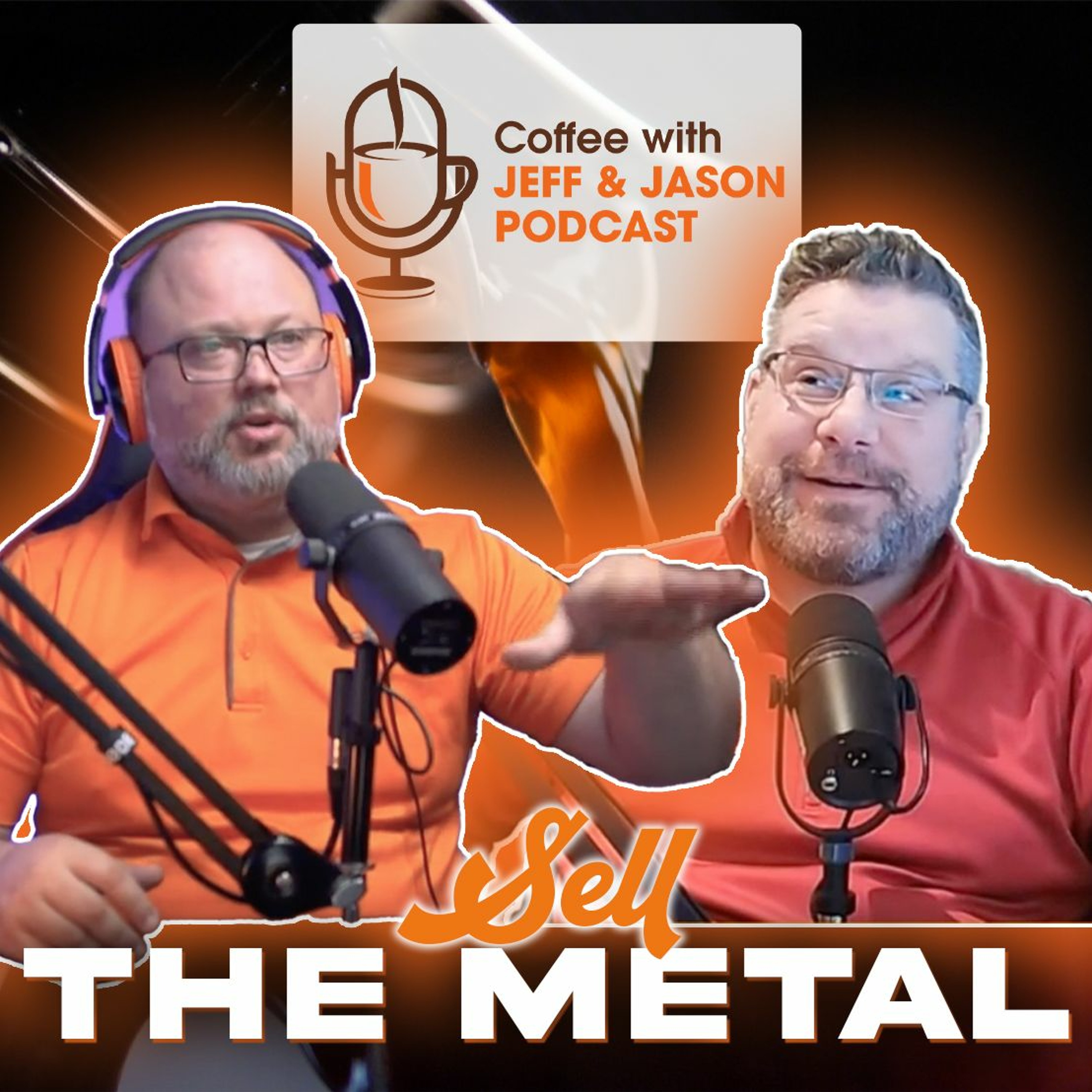 Sell The Metal – Coffee With Jeff & Jason Podcast