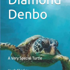 Access PDF 📪 Diamand Denbo: A Very Special Turtle by  Hugh Sharkey,Hugh Sharkey,Hele