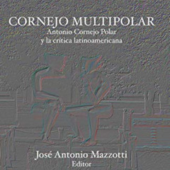 READ EPUB 📩 Cornejo multipolar: Antonio Cornejo Polar y la crítica latinoamericana (
