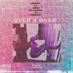 J-Brisk ft Beez Dillinger & J. Bizzle - Over & Over