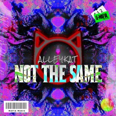 ALLEYKAT - Not The Same (Original Mix)[G-MAFIA RECORDS]