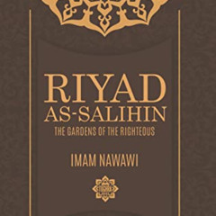 VIEW EBOOK 💑 Riyad As Salihin: The Gardens of the Righteous by  Imam Nawawi KINDLE P