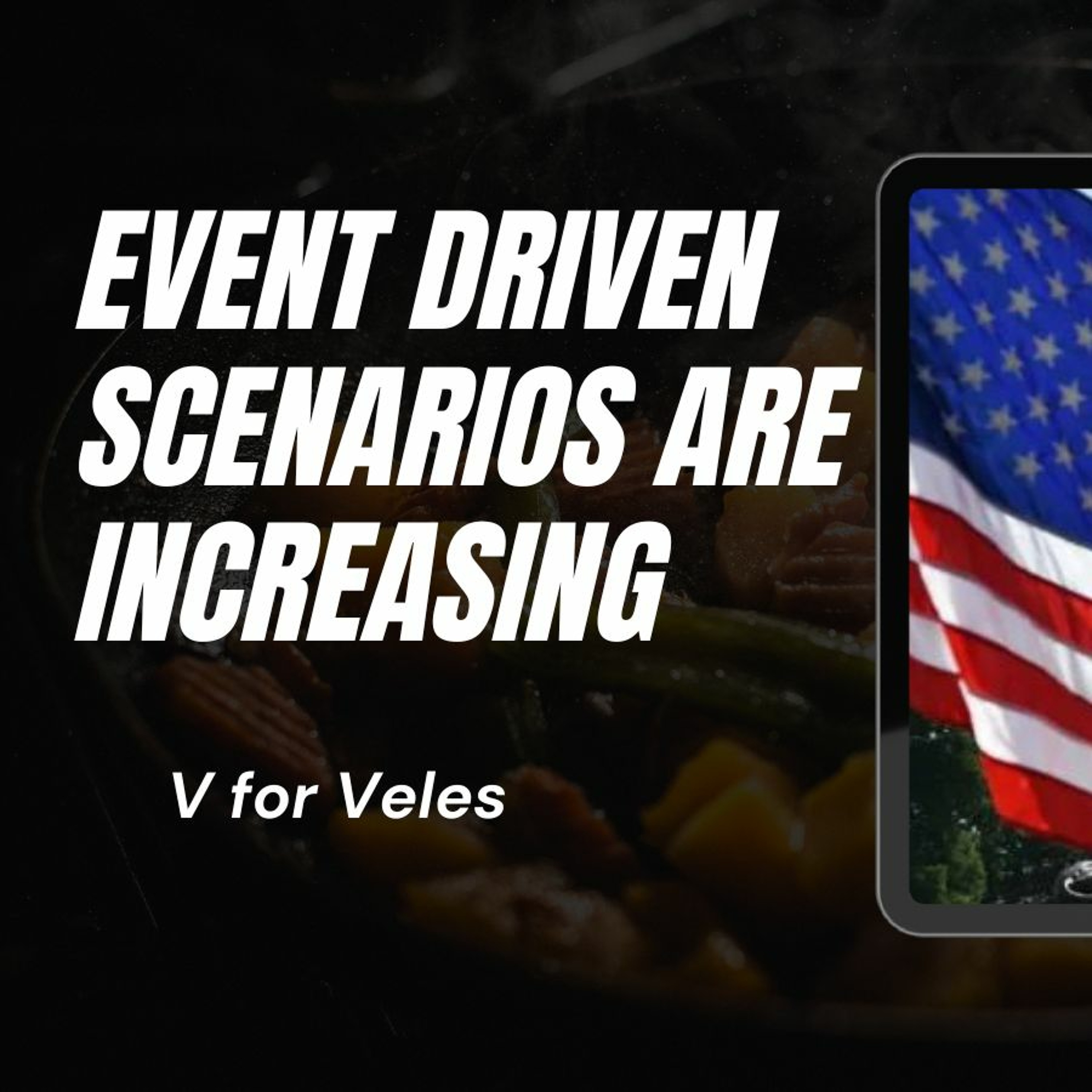 V for Veles: Event Driven Scenarios Are Increasing.
