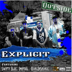 Explicit - Outside (Feat. Swifty Blue, Imafool & RivalDaSavage)[Prod. By TRSB] #IllEmpire