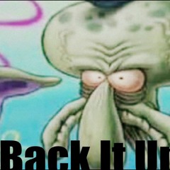 Squidward - Back - It - Up - Song