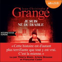 « Je suis né du diable » de J.C Grangé lu par T. Blanc, A. Brousse et F. Cadol