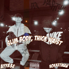 Slim body Thick waist (feat. ROKKETMAN)