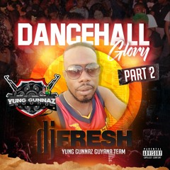Dancehall Glory (Pt. 2)| Mix by DJ Fresh | Yung Gunnaz #TeamGuyana