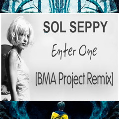 Sol Seppy - Enter One (BMA Project Remix)