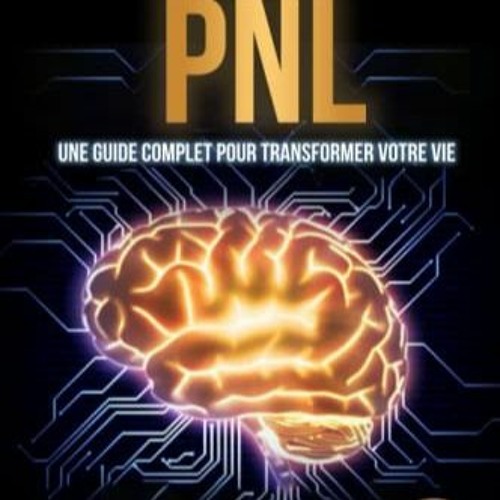 Lire Le Grand Livre de la PNL: Comment Développer votre Potentiel Personnel et Professionnel, Culti