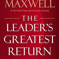 @Ebook_Downl0ad The Leader's Greatest Return: Attracting, Developing, and Multiplying Leaders _