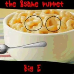 Big E [the 8same puppet]