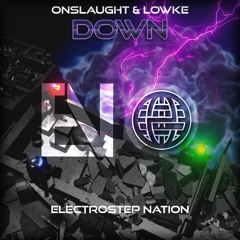 Onslaught & Lowke - Down [Electrostep Nation & Electrostep Network EXCLUSIVE]