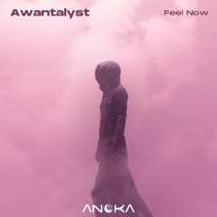 Awantalyst - Feel Now (Original Mix) [Anoka]